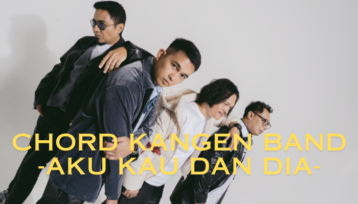 Chord Kangen Band Aku Kau Dan Dia Yang Mudah Untuk Di Mainkan!