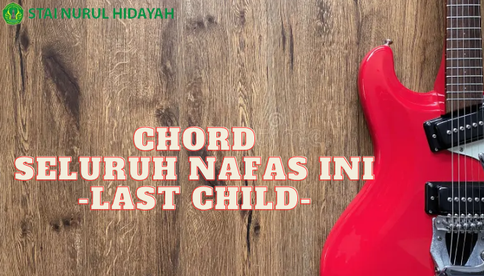 Chord Separuh Nafasku Last Child Beserta Liriknya