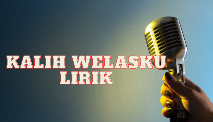 Kalih Welasku Lirik Yang Benar Dan Jangan Di Lewatkan