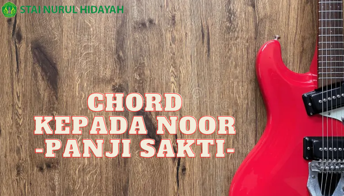 Kepada Noor Chord Yang BIsa Kalian Coba Untuk Mengasa Kemampuan Bergitar Kalian