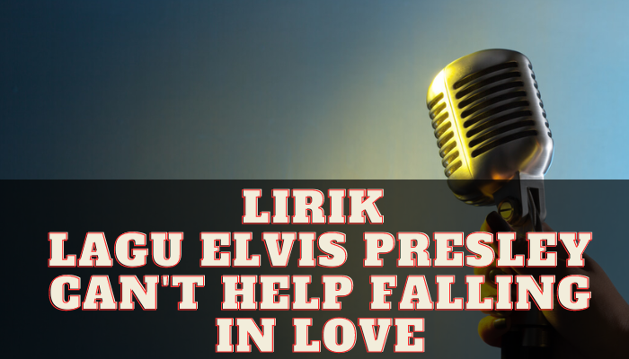 Lirik_Lagu_Elvis_Presley_Cant_Help_Falling_In_Love.png