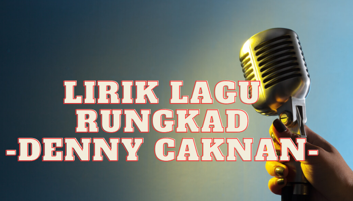 Lirik Lagu Rungkad Yang Benar Jangan Sampai Salah Ya!