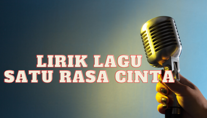 Lirik Lagu Satu Rasa Cinta Yang Pernah Viral