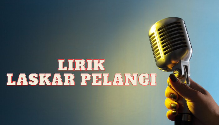 Lirik Laskar Pelangi Yang Keren Dan Wajib Kamu Nyanyikan