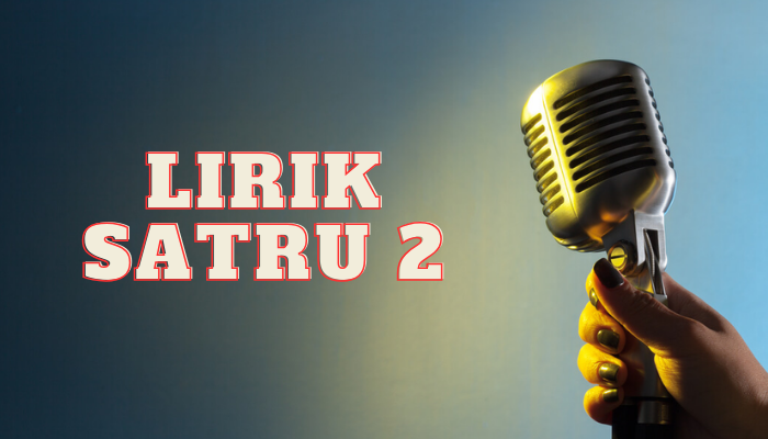 Lirik Satru 2 Cocok Menemani Di Saat Kalian Sedang Galau