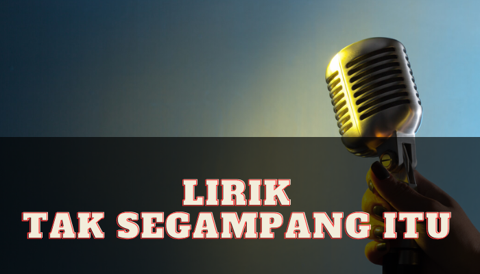 Lirik Tak Segampang Itu Yang Masuk Lagu Terbaik 2023