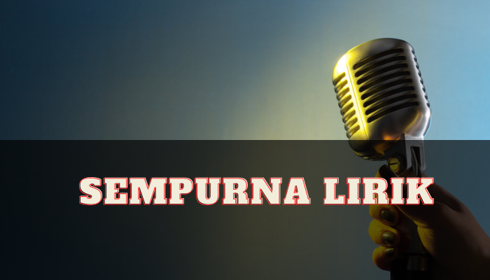 Sempurna Lirik Yang Pernah Memuncaki Tangga Lagu Pada Masanya