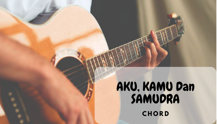 Chord Aku Kamu Dan Samudra Lagu Band Rock Populer Tanah Air