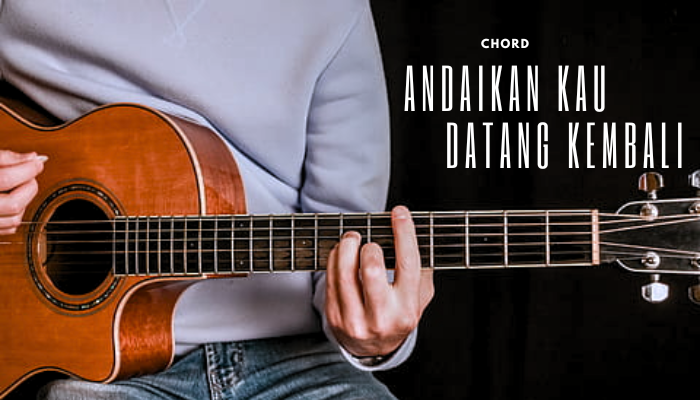 Chord Andaikan Kau Datang Kembali Lagu Milik Grup Band Terkenal NOAH