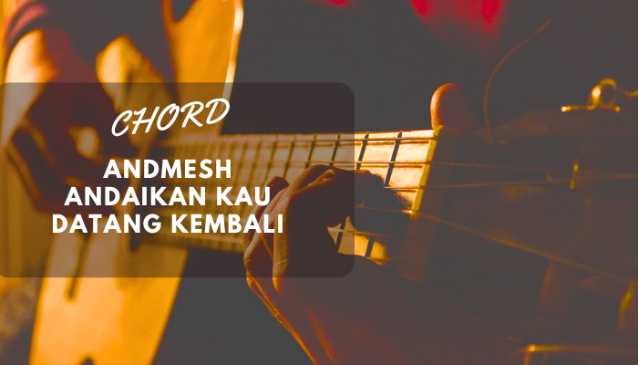 Chord Andmesh - Andaikan Kau Datang Kembali Cover untuk Sound Track Film Indonesia