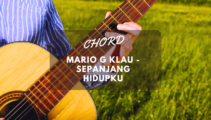 Chord Mario G Klau - Sepanjang Hidupku Single Kedua dari Juara The Voice Indonesia Musim 2