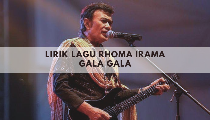 Lirik Lagu Rhoma Irama Gala Gala yang terkenal dari sang Raja Dangdut Indonesia